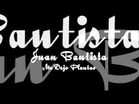 Juan Bautista - Me Dejo Plantao