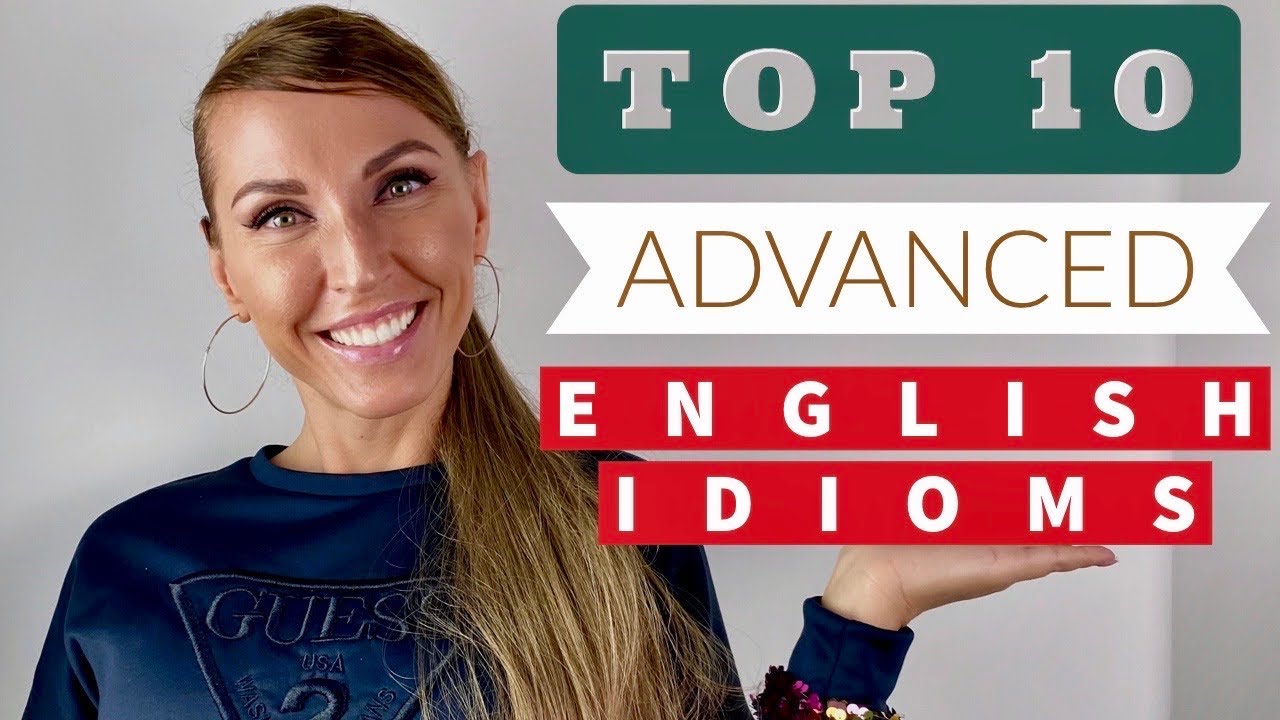 TOP 10 ADVANCED ENGLISH IDIOMS TO SOUND LIKE A NATIVE