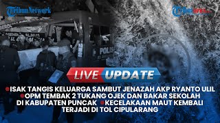 Live Update Siang: Duka Mendalam Keluarga AKP Ulil hingga OPM Tembak 2 Tukang Ojek & Bakar Sekolah