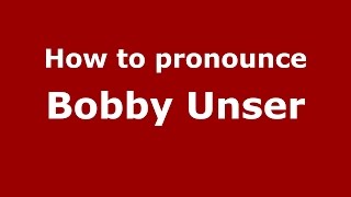 How to pronounce Bobby Unser