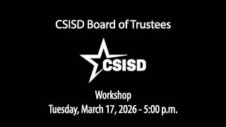 CSISD Board Meeting 3/17/2026 - Workshop
