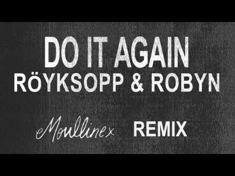 Röyksopp & Robyn - Do It Again (Moullinex Remix)