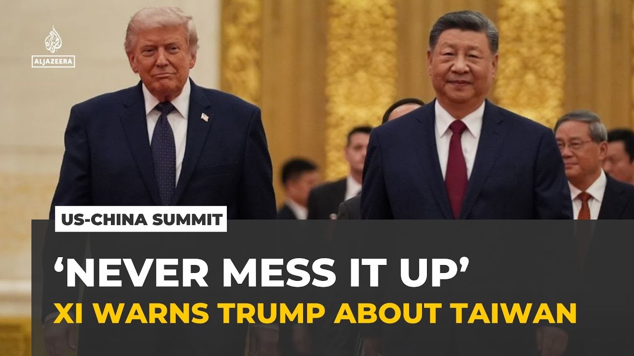 ‘Never mess it up’: China’s Xi warns Trump about Taiwan at Beijing summit