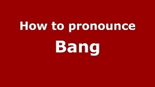 How to pronounce Bang