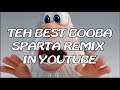 New Version FIXED TEH BEST BOOBA SPARTA REMIX IN YOUTUBE