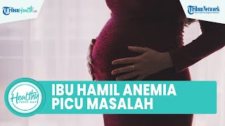 Ibu Hamil Anemia Bisa Picu Masalah Kesehatan Janin, Ini Cara Mencegah agar Tak Kekurangan Zat Besi