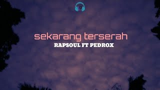 Download lagu sekarang terserah - RAPSOUL FT PEDROX (lirik lagu) mp3