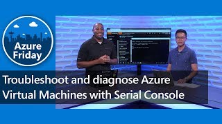 Troubleshoot and diagnose Azure Virtual Machines with Serial Console | Azure Friday