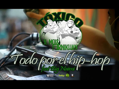 Todo por el Hip-Hop - 3L Moi & Fernikhan Feat Big Naimi [Tóxico]