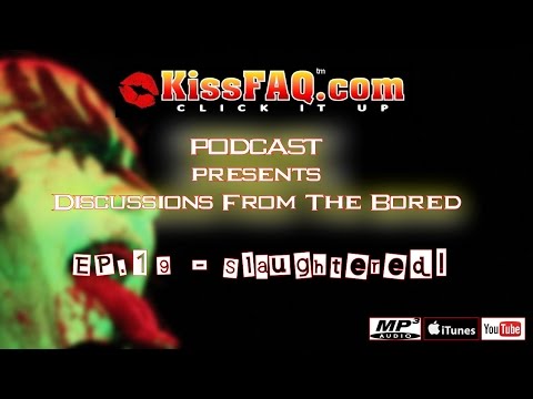 KISSFAQ Podcast Ep.019 - Slaughtered!