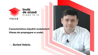  "Caracteristica mișcării ondulatorii. Viteza de propagare a undei"