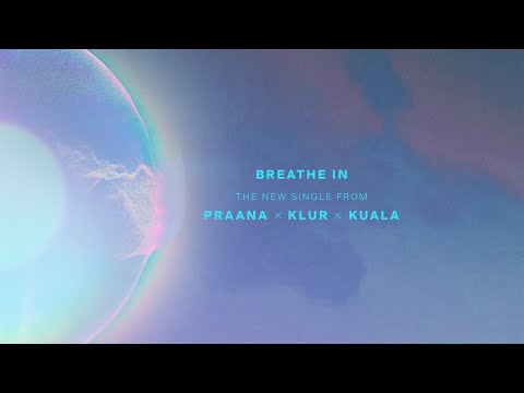 PRAANA & Klur & Kuala - Breathe In