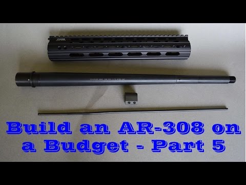Building an AR-308 on a Budget - Part 5 (Barrel and Handguard Install)