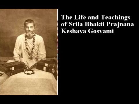 Sri Prem Prayojan - 2018-02-03 - The Life and Teachings of Srila Bhaktiprajnana Keshava Goswami