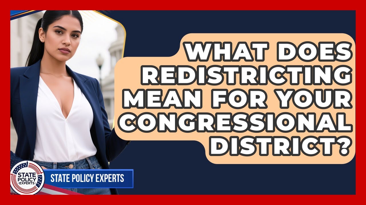 What Does Redistricting Mean For Your Congressional District? - State Policy Experts