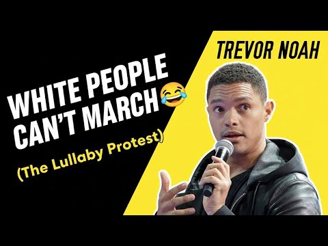 "White People Can't MARCH!" 🤣 (The Lullaby Protest) : TREVOR NOAH