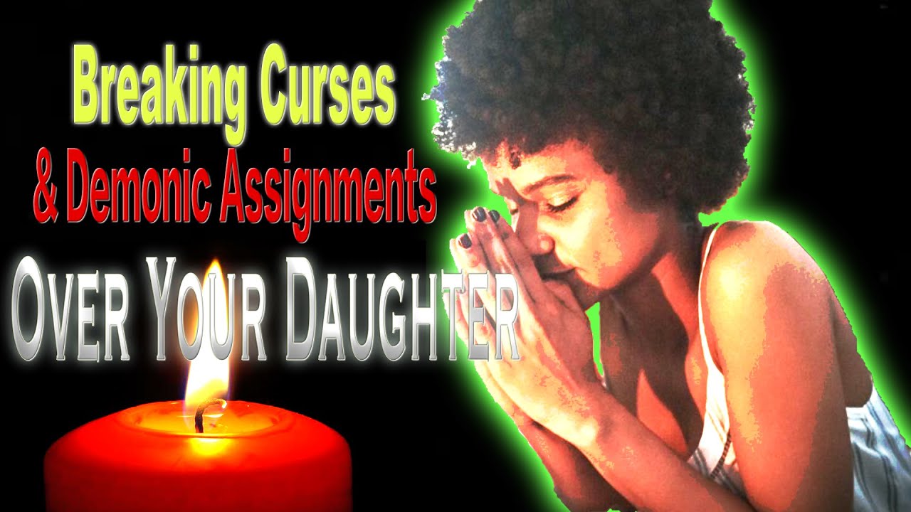 This prayer will BREAK EVERY CURSE on your life| A Prayer for Your DAUGHTERS
