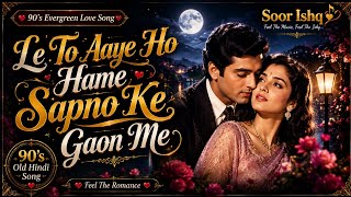 Download lagu Le To Aaye Ho Hame Sapno Ke Gaon Me | Old Hindi Romantic Song | 90's Evergreen Love Song | Soor Ishq mp3