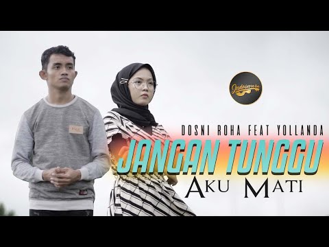 Yollanda Ft. Dosni Roha - Jangan Tunggu Aku Mati (Official Music Video)