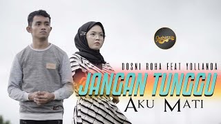 Download lagu Yollanda Ft. Dosni Roha - Jangan Tunggu Aku Mati mp3