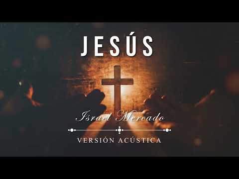 Israel Mercado - JESÚS (Versión Acústica)