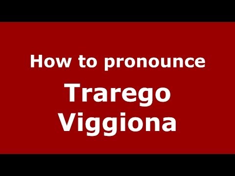 How to pronounce Trarego Viggiona (Italian/Italy) - PronounceNames.com