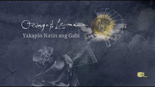 Yakapin Natin Ang Gabi - Orange &amp; Lemons (Official Lyric Video)