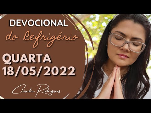 18/05/22 Devocional do Refrigério • Reflexão e oração de hoje • Cláudia Rodrigues.