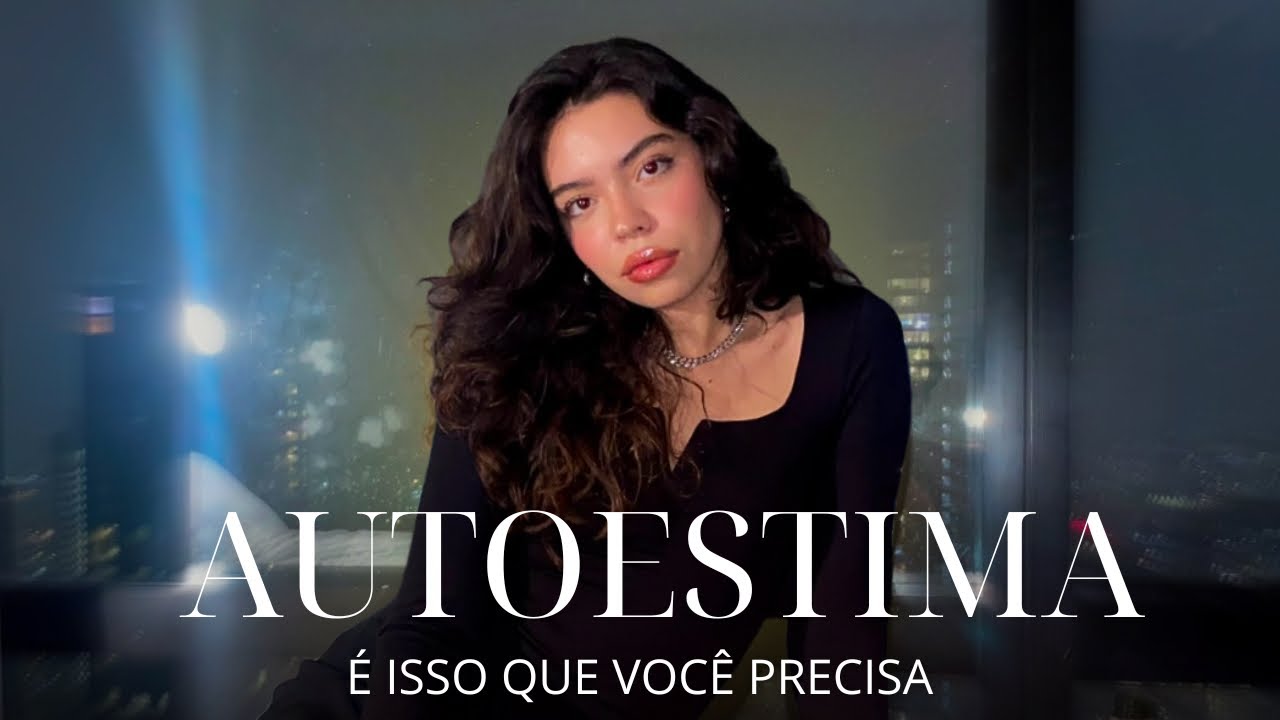 Como construir uma autoestima INABALÁVEL (e nunca mais voltar atrás)