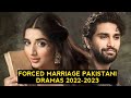 Top 10 Forced Marriage Pakistani Dramas 2022-2023