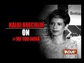 Kalki Koechlin says she is happy #MeToo Movement reached India