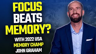 Focus First/Memory Second For Business and Lifestyle Success? 2x USA Memory Champ Shares His Secrets