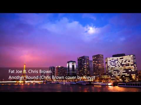 Fat Joe ft. Chris Brown - Another Round (Chris Brown cover by Kreyz)