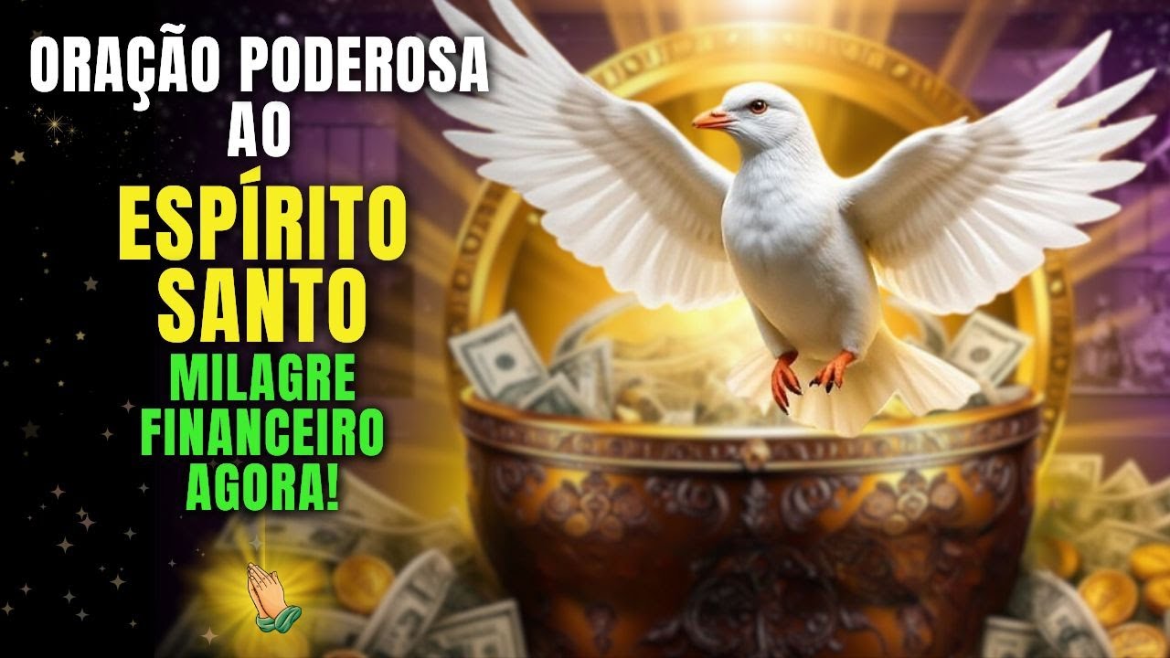 Poderosa Oração Ao Espírito Santo Para Solucionar Seus Desafios Financeiros - Faça Agora!