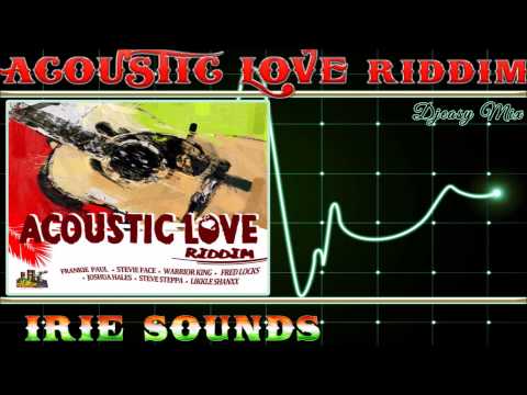 Acoustic Love Riddim mix JULY2015 [Irie Sound]  mix by djeasy