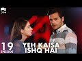 Yeh Kaisa Ishq Hai | Episode 19 | Turkish Drama | Serkan Çayoğlu l Cherry Season | Urdu Dubbing|QD1Y