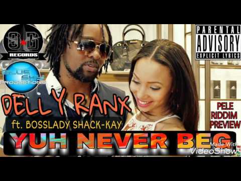 Delly Ranx ft. Bosslady Shack-Kay - Yuh Never Beg [Pele Riddim]