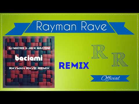 DJ Matrix & Jack Mazzoni - Baciami (Rayman Rave Remix)
