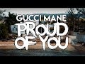 Gucci Mane - Proud Of You(Lyrics) Gucci Mane - Proud Of You(Lyrics)