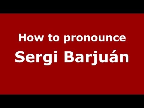 How to pronounce Sergi Barjuán (Spanish/Spain) - PronounceNames.com