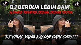 Download lagu DJ BERDUA LEBIH BAIK -ACHA SEPTRIASA SLOWED REVERB JEDAG JEDUG TIKTOK | DJ VIRAL TIKTOK TERBARU 2026 mp3