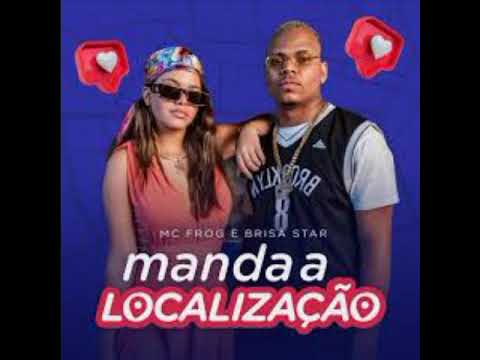 NOVO HIT MC FROG E BRISA STAR #Manda a localização