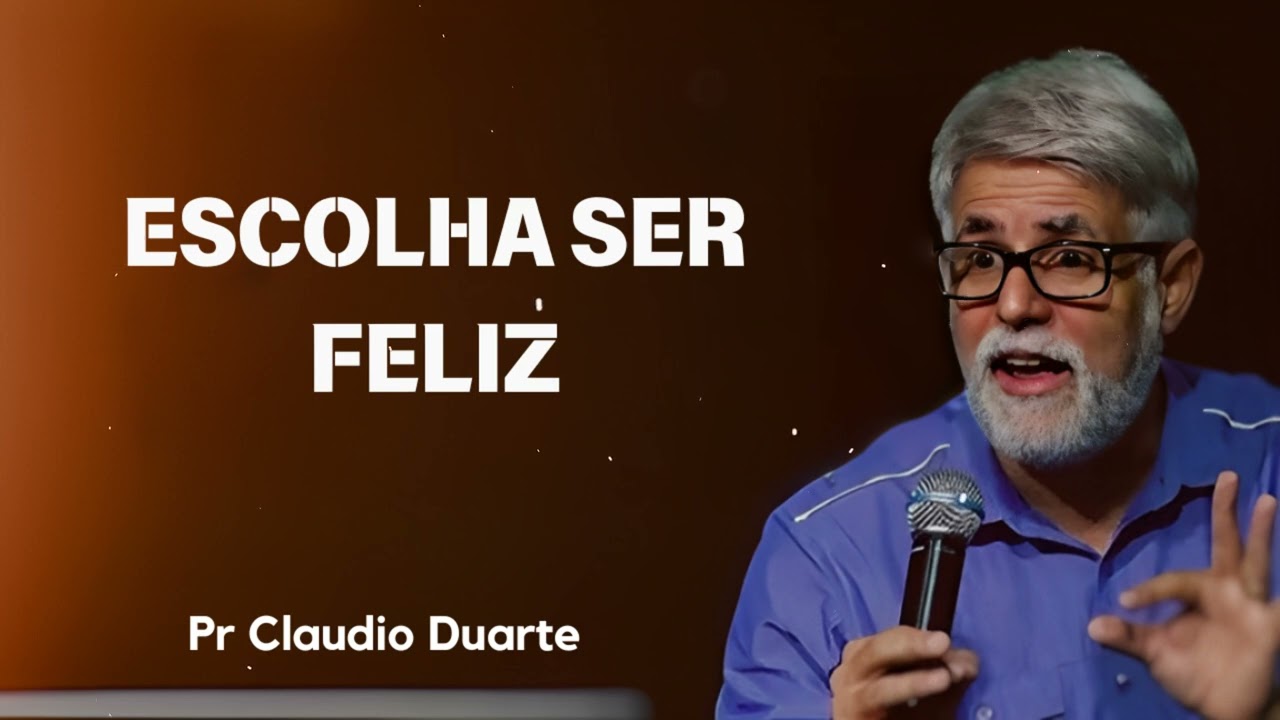 ESCOLHA SER FELIZ  | Pastor Claudio Duarte