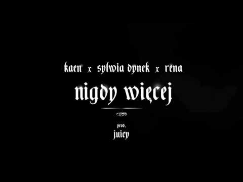 KaeN x Sylwia Dynek x Rena - Nigdy więcej (Prod. Juicy)