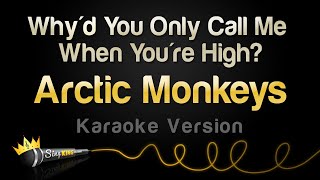 Arctic Monkeys - Why&#39;d You Only Call Me When You&#39;re High? (Karaoke Version)