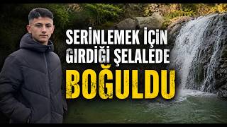Serinlemek İçin Girdiği Şelalede Boğuldu
