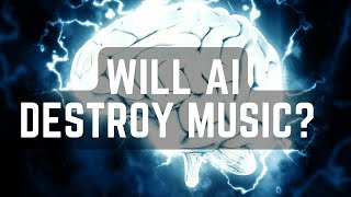 Will AI really destroy the music business?