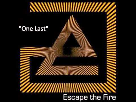 One Last- Escape The Fire