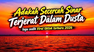 Download lagu ADAKAH SECERCAH SINAR - TERJERAT DALAM DUSTA - LAGU SEDIH || VIRAL TIKTOK TERBARU 2026 mp3