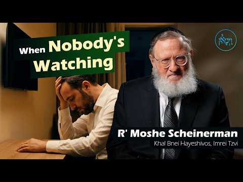When Nobody's Watching | Rabbi Moshe Scheinerman